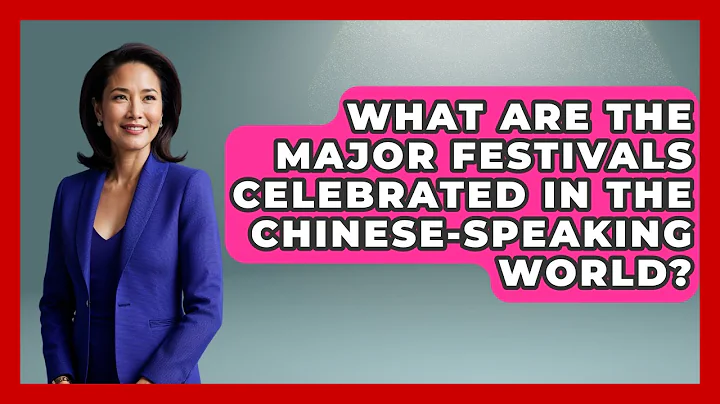 What Are the Major Festivals Celebrated in the Chinese-Speaking World? - China Cultural Expedition