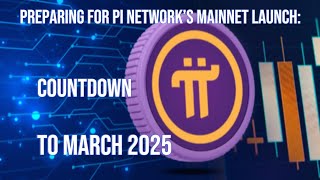 Preparing for Pi Network’s Mainnet Launch:Countdown to March 2025 |pi|pinetworkmainnet|openmainnet|