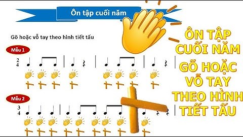 ÔN TẬP CUỐI NĂM - GÕ HOẶC VỖ TAY THEO HÌNH TIẾT TẤU - ÂM NHẠC 2 KẾT NỐI TRI THỨC