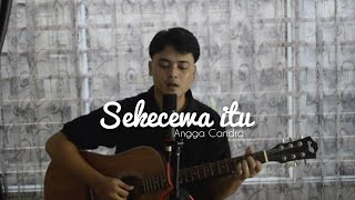 Sekecewa Itu - Angga Candra ~ (Cover By Mewiganda)