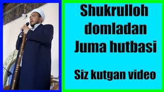 Shukrulloh domladan juma hutbasi siz kutgan video