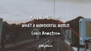 Louis Armstrong - What A Wonderful World ||| Abby Ward (Cover) Lyrics