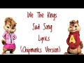 Sad Song - We the kings (Chipmunks Version)