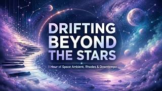 Drifting Beyond the Stars — 1 Hour of Space Ambient, Rhodes & Downtempo