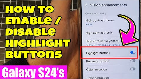 Galaxy S24/S24+/Ultra: How to Enable/Disable Highlight Buttons