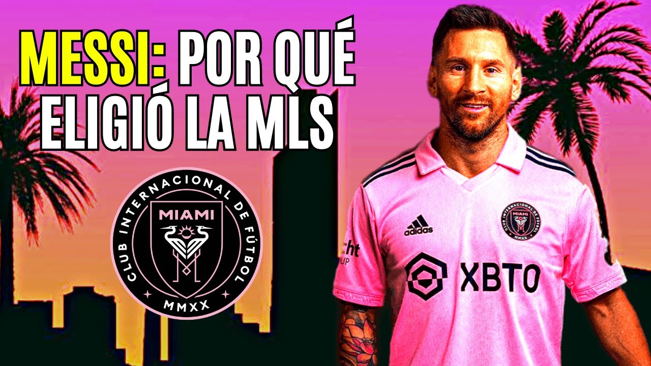 El NUEVO CAMINO de MESSI: por qué eligió al Inter Miami y la MLS - YouTube