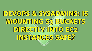 DevOps & SysAdmins: Is mounting S3 buckets directly into EC2 instances safe? (3 Solutions!!)