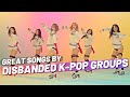 GREAT SONGS BY DISBANDED K-POP GROUPS