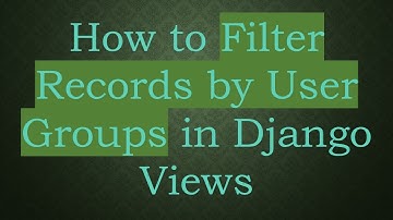 How to Filter Records by User Groups in Django Views