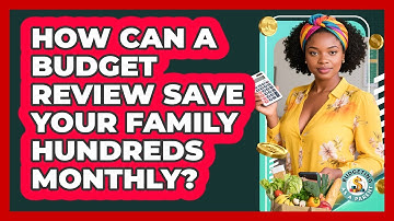 How Can A Budget Review Save Your Family Hundreds Monthly? - Budgeting as a Parent
