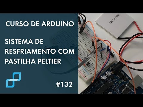 SISTEMA DE RESFRIAMENTO COM PASTILHA PELTIER | Curso de Arduino #132