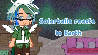 low-key past Solarballs reacts to Earth || 2/2 ||