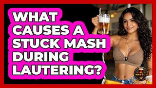What Causes A Stuck Mash During Lautering? - The Pint Guy