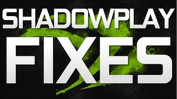 Shadowplay Problem Fixes
