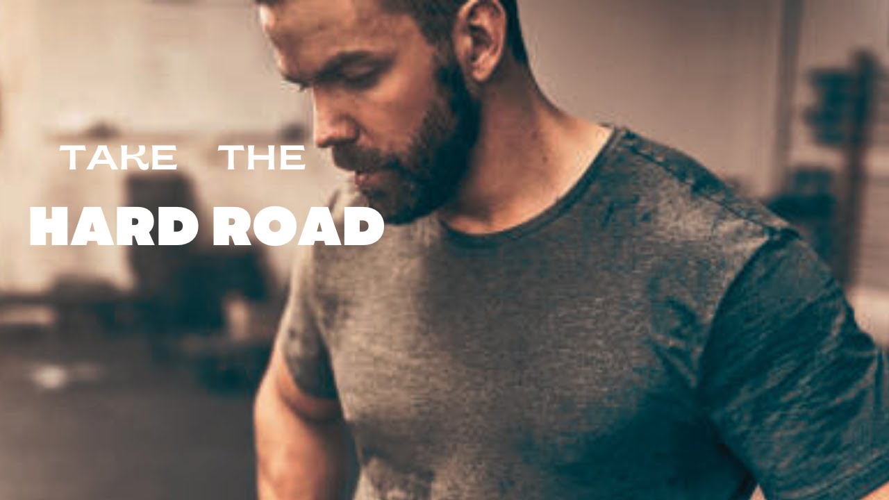 TAKE THE HARD ROAD - Motivational Speech