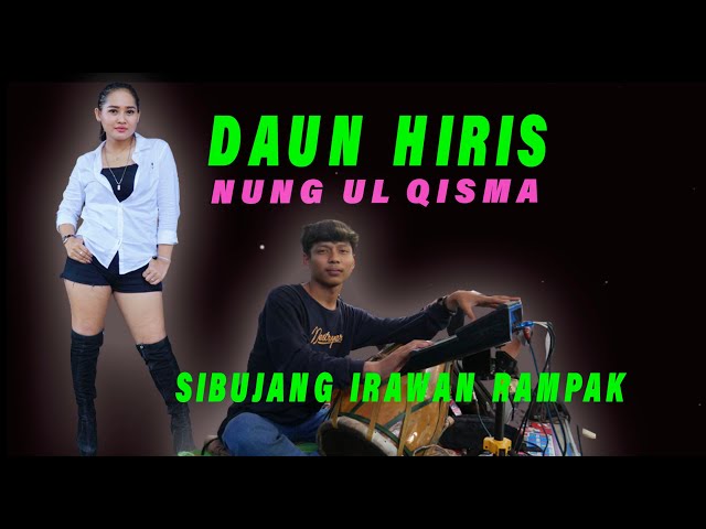 NUNG UL QISMA DAUN HIRIS RAMPAK GENDANG SI BUJANG IRWAN class=