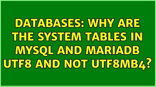 Databases: Why are the system tables in MySQL and MariaDB utf8 and not utf8mb4