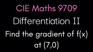 Find the gradient of f(x) at a point | CIE A-Level Maths 9709