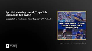 Ep. 130 - Moving round, Tipp Club Champs in full swing