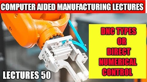 type of DNC machines system explain in detail | computer aided manufacturing LECTURES