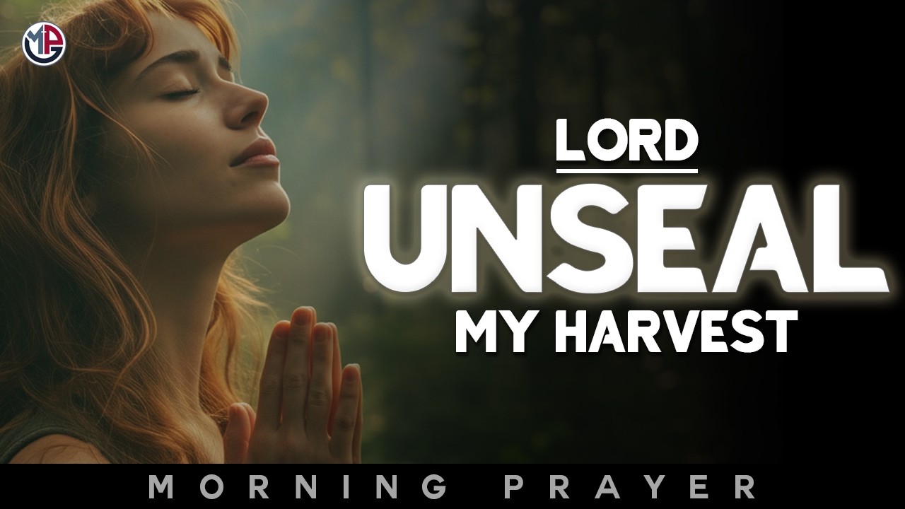 Lord, Unseal My Harvest and Break Every Delay Over My Life | Morning Prayer