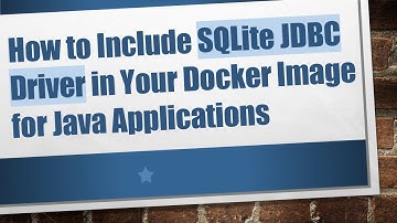 How to Include SQLite JDBC Driver in Your Docker Image for Java Applications