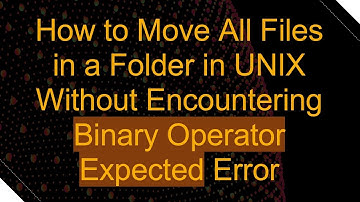 How to Move All Files in a Folder in UNIX Without Encountering Binary Operator Expected Error