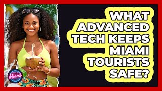 What Advanced Tech Keeps Miami Tourists Safe? - Everything About Miami