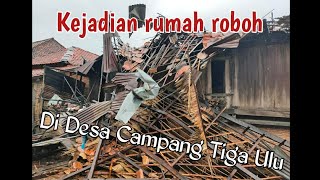 Kejadian rumah roboh di desa Campang Tiga Ulu Kec. Cempaka Kab. OKU Timur