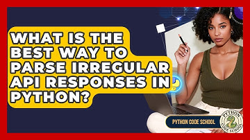 What Is The Best Way To Parse Irregular API Responses In Python? - Python Code School
