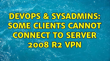 DevOps & SysAdmins: Some clients cannot connect to Server 2008 R2 VPN