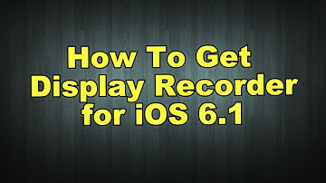 How To Get Display Recorder for iOS 6.1 (Jailbreak)