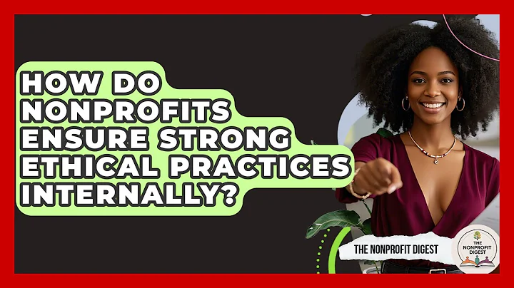 How Do Nonprofits Ensure Strong Ethical Practices Internally? - The Nonprofit Digest