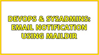 DevOps & SysAdmins: email notification using Maildir Net Worth