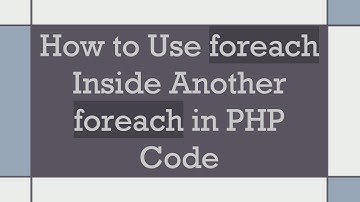 How to Use foreach Inside Another foreach in PHP Code