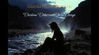 Derdimi Dökersem Derin Dereye (Anatolia Psychedelic Rock) Dj Anatolia