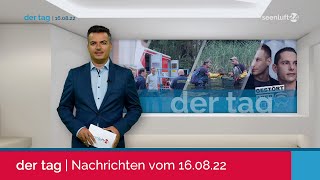 DER TAG | Die Nachrichten vom 16.08.2022