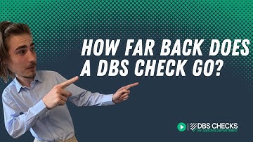 How Far Back Does A DBS Check Go?