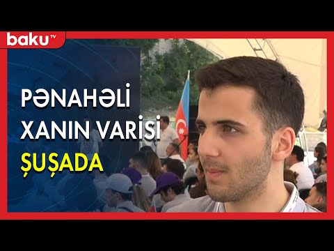 Pənahəli xanın varisi Şuşada - BAKU TV