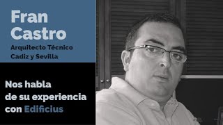 Fran Castro España Arquitecto Técnico en Cadiz y Sevilla nos habla de Edificius