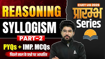CUET UG 2026 Reasoning | Syllogism (Part-2) | PYQs + IMP MCQs | प्रारम्भ Series