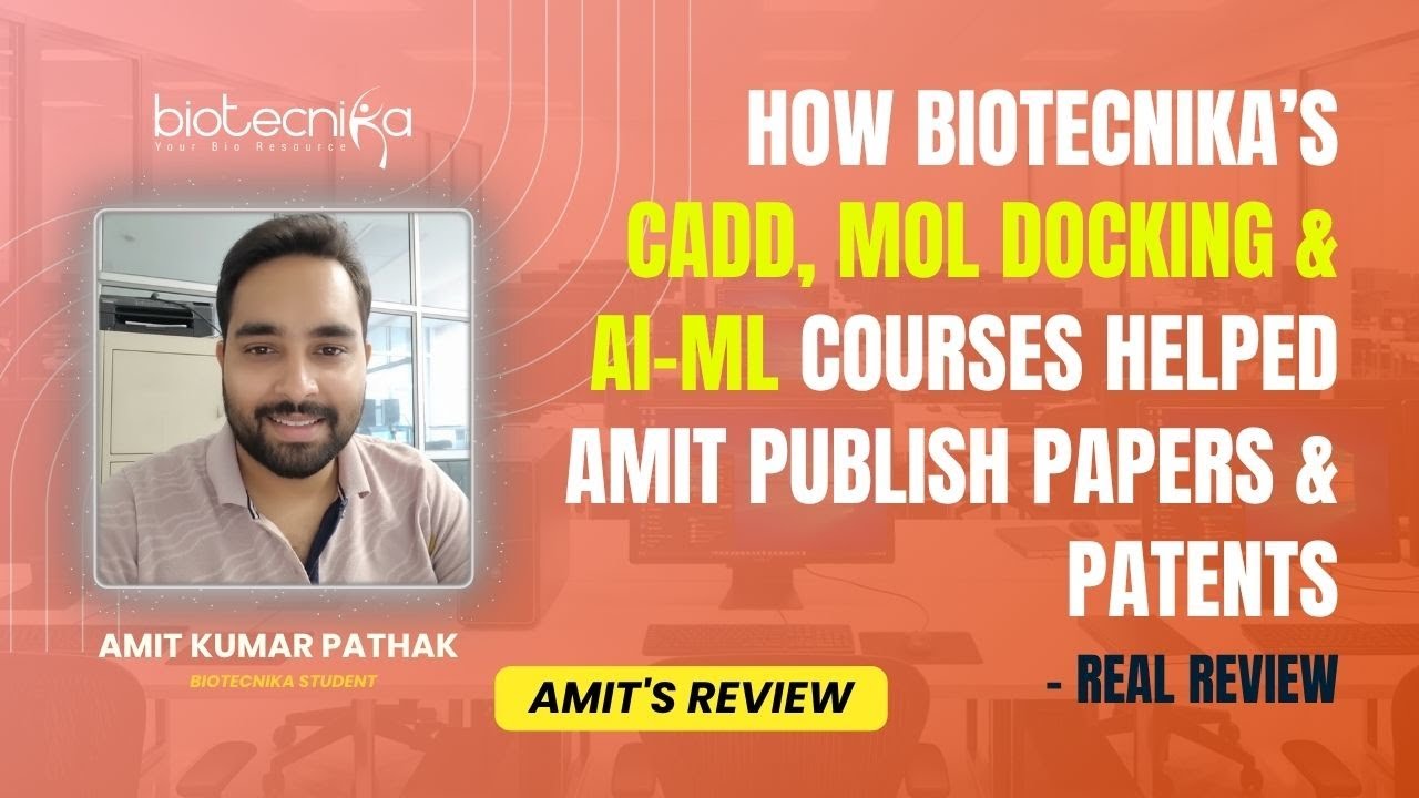 How Biotecnika’s CADD, Mol Docking & AI-ML Courses Helped Amit Publish Papers & Patents  Real Review
