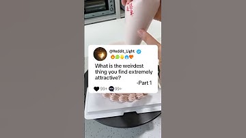 Part 1 What is the weirdest thing you find extremely attractive?#story #reddit#askredit #storytime