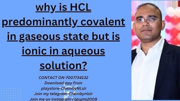 why is HCL predominantly covalent in gaseous state but is ionic in aqueous solution?