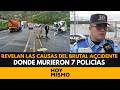¡EXCESO DE VELOCIDAD E ILEGALIDAD! Revelan las causas del brutal accidente donde murieron 7 policías