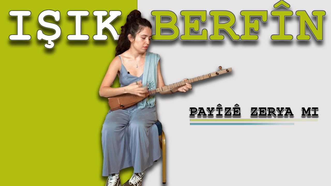 IŞIK BERFÎN - PAYÎZÊ ZERYA MI