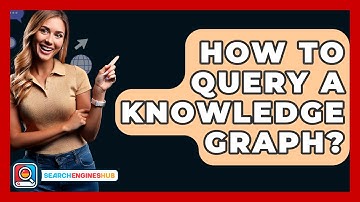 How To Query A Knowledge Graph? - SearchEnginesHub.com