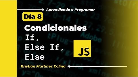 Condicionales en JavaScript: If, Else If, Else | Día 8 - Aprendiendo a Programar