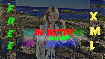 Be Better Birthday((Preset XML))Link In Description 🗳️