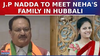 JP Nadda To Meet Neha's Family In Hubballi Amid War Of Words Between Congress And BJP | Latest News